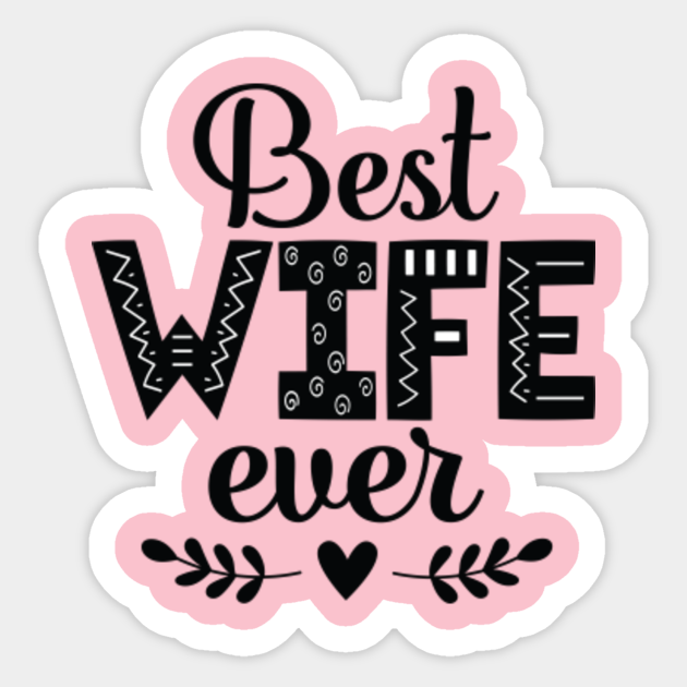Best Wife Ever Wife Gifts Sticker TeePublic